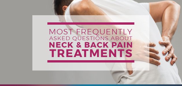 Most Frequently Asked Questions about Neck and Back Pain Treatments