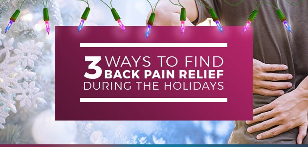 3 Ways to Find Back Pain Relief During the Holidays