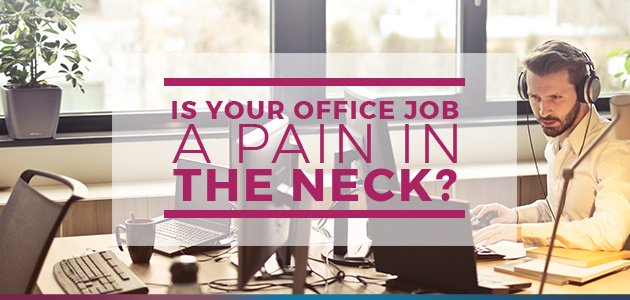Is Your Office Job a Pain in the Neck?